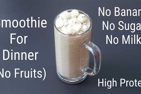 No Fruit Smoothie For Weight Loss – No Banana  No Milk  No Sugar – High Protein Smoothie For Dinner