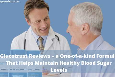 Glucotrust Reviews – a One-of-a-kind Formula That Helps Maintain,