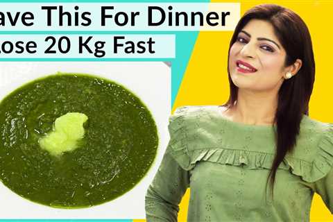 Have This For Dinner To Lose 20 Kg Fast|Fast Weight Loss Diet|Healthy Dinner Recipe| Dr.Shikha Singh