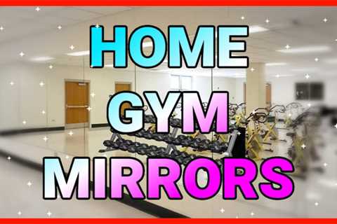 How To Buy Mirrors for Your Home Gym