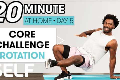 20-Minute Core Strength & Rotation Workout - Challenge Day 5 | Sweat with SELF