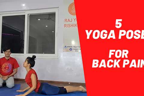 How Can Yoga Help Back Pain? 3 Yoga Poses For Lower Back Pain