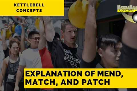 Explanation of Mend, Match, and Patch | Kettlebell Concepts