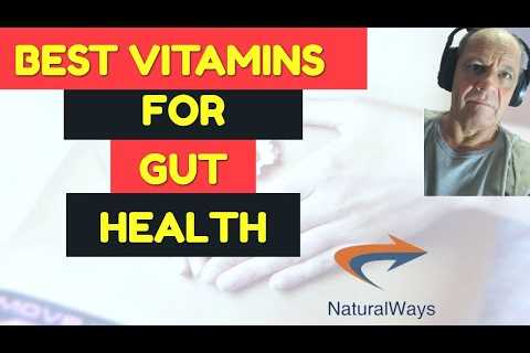 Vitamins For Gut Health – Essential Minerals And Vitamins For Better Digestion And Health