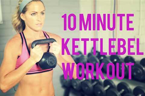 10 Minute Kettlebell Workout for an efficient Total Body Workout