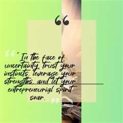 “In the face of uncertainty, trust your instincts, leverage your strengths, and let your..