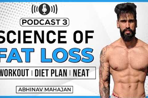 The Science of FAT LOSS, DIETING and EXERCISE | Weight Loss Tips | Abhinav Mahajan Podcast 3