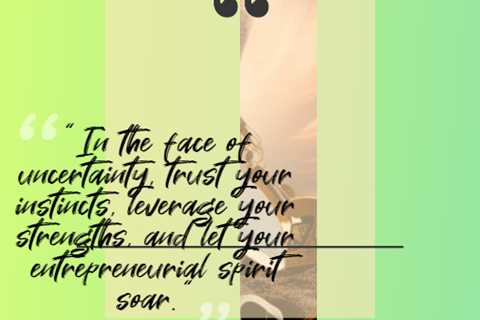 “In the face of uncertainty, trust your instincts, leverage your strengths, and let your..