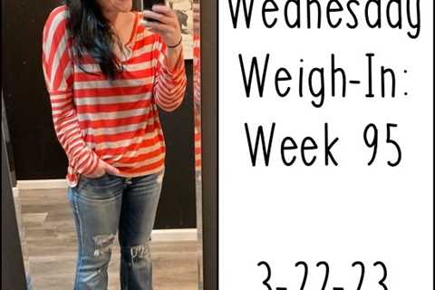 Wednesday Weigh-In: Week 95