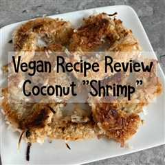 Vegan Recipe Review: Coconut "Shrimp"
