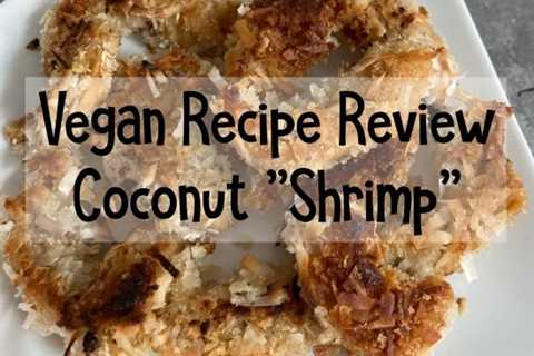 Vegan Recipe Review: Coconut "Shrimp"