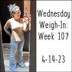 Wednesday Weigh-In: Week 107