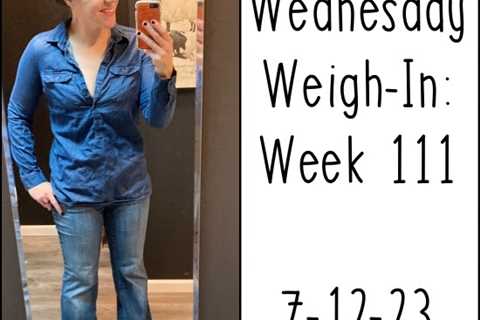 Wednesday Weigh-In: Week 111