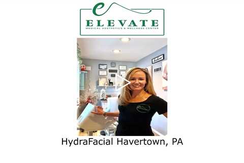HydraFacial Havertown, PA - Elevate Medical Aesthetics